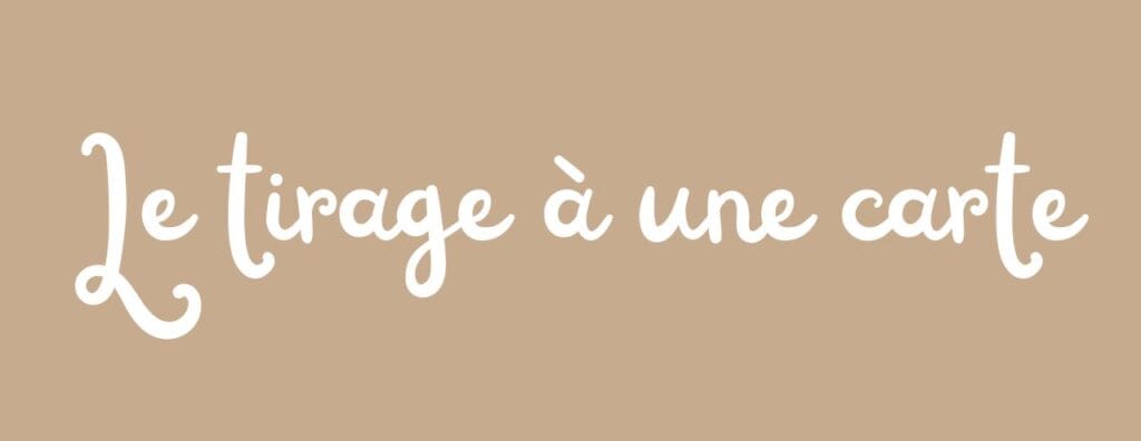 Texte sur fond couleur crèmeavec écrit "Le Tirage à une carte"