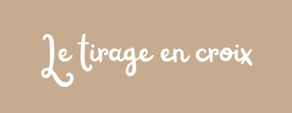 Texte sur fond couleur crèmeavec écrit "Le Tirage en croix"